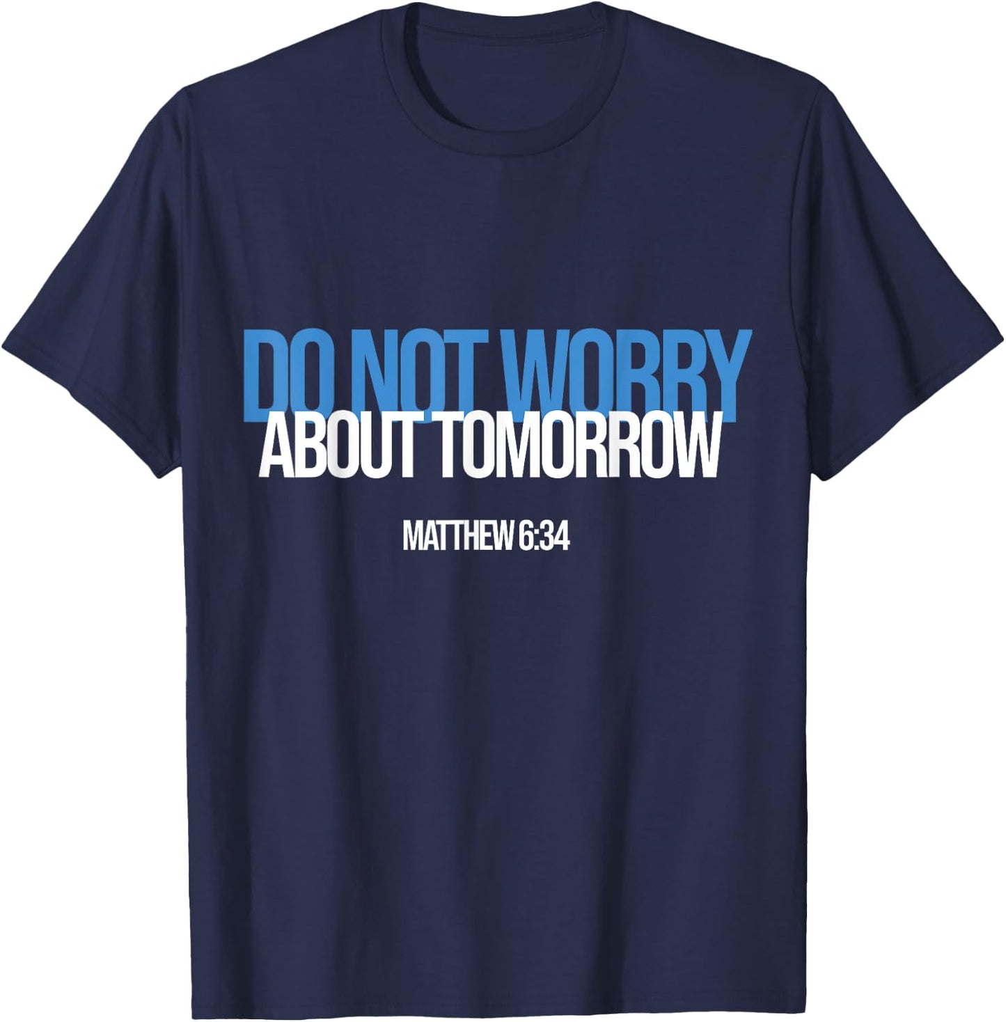 Do Not Worry About Tomorrow Matthew 6:34 Bible Verse Jesus T-Shirt - T-Shirt | Navy