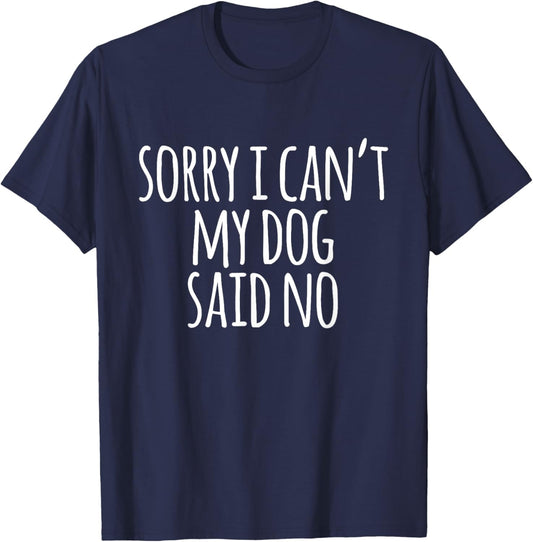 Funny Hipster Sorry I Can't My Dog Said No Men Women Girls Kids T-Shirt - T-Shirt | Navy
