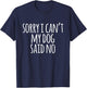 Funny Hipster Sorry I Can't My Dog Said No Men Women Girls Kids T-Shirt - T-Shirt | Navy