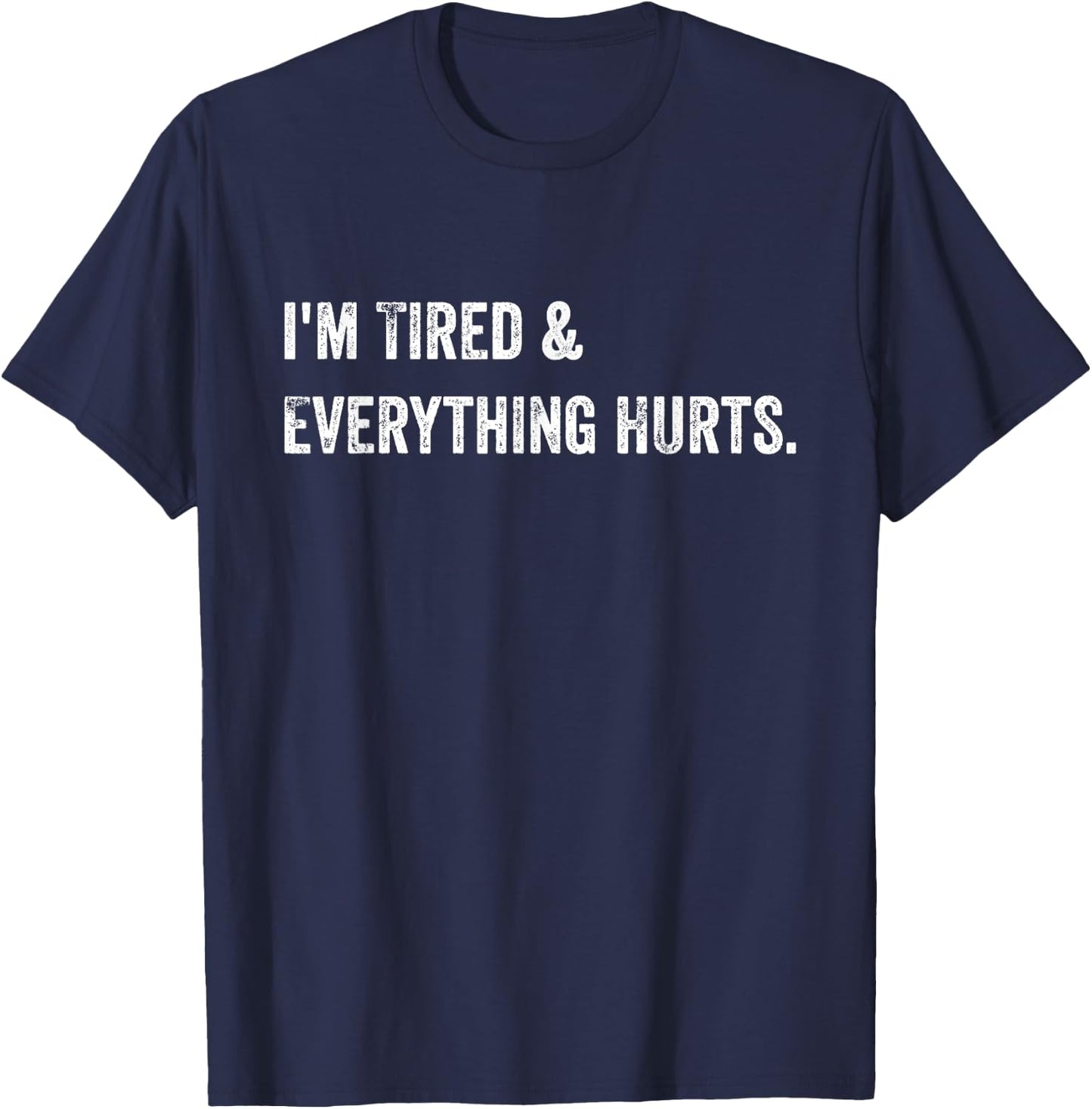 Everything Hurts & I'm Tired Funny Workout T-Shirt - T-Shirt | Navy