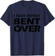 I Look Better Bent Over Raunchy Women's Embarrassing T-Shirt - T-Shirt | Navy