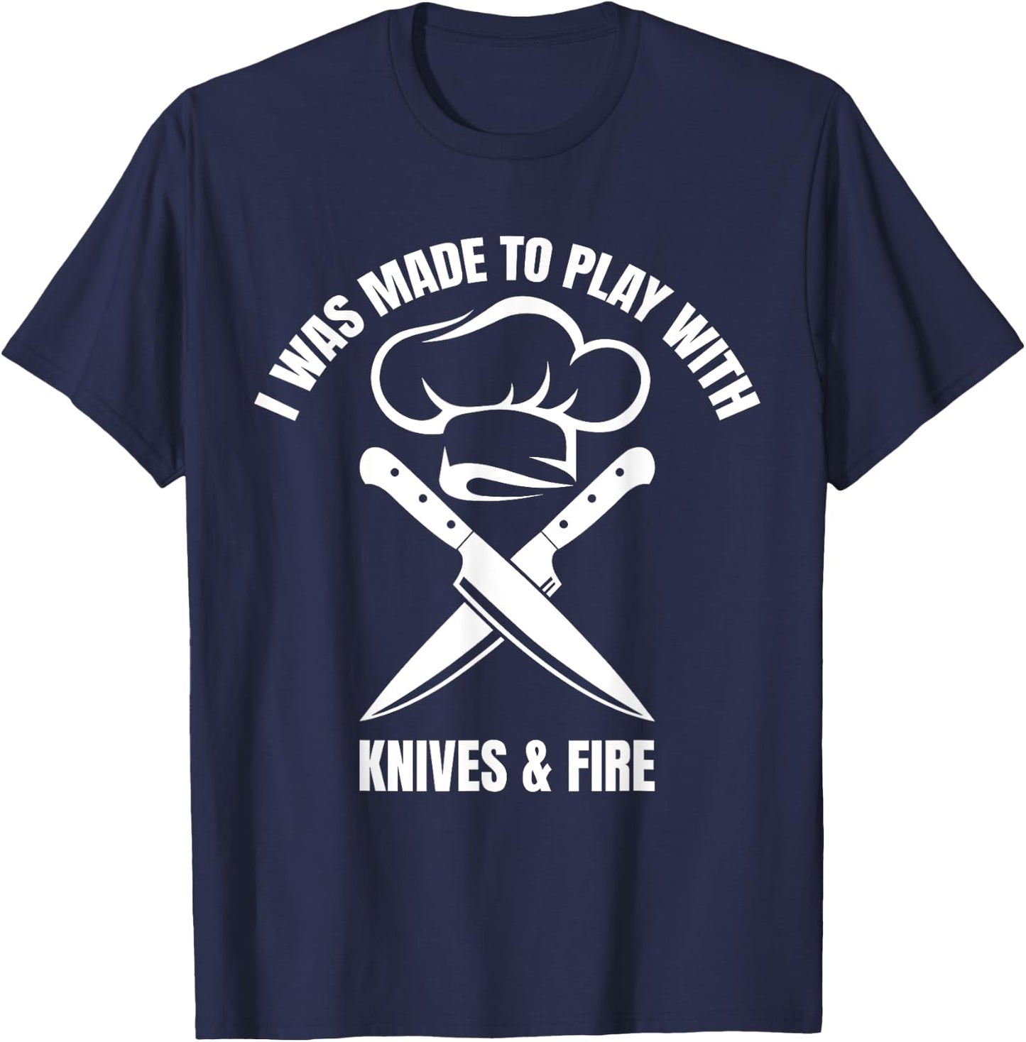 I Was Made To Play With Knives And Fire T-Shirt - T-Shirt | Navy