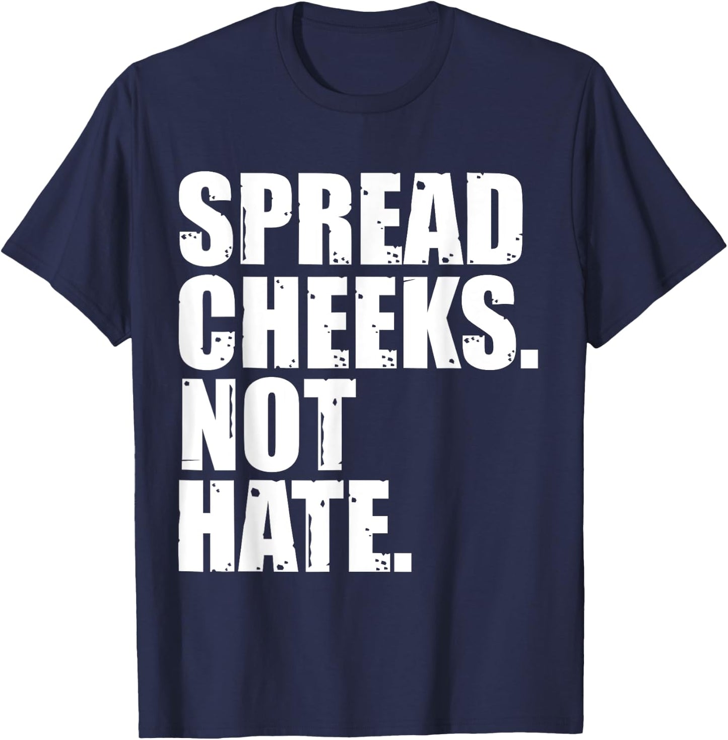 Spread Cheeks Not Hate Funny Gym Fitness & Workout T-Shirt - T-Shirt | Navy