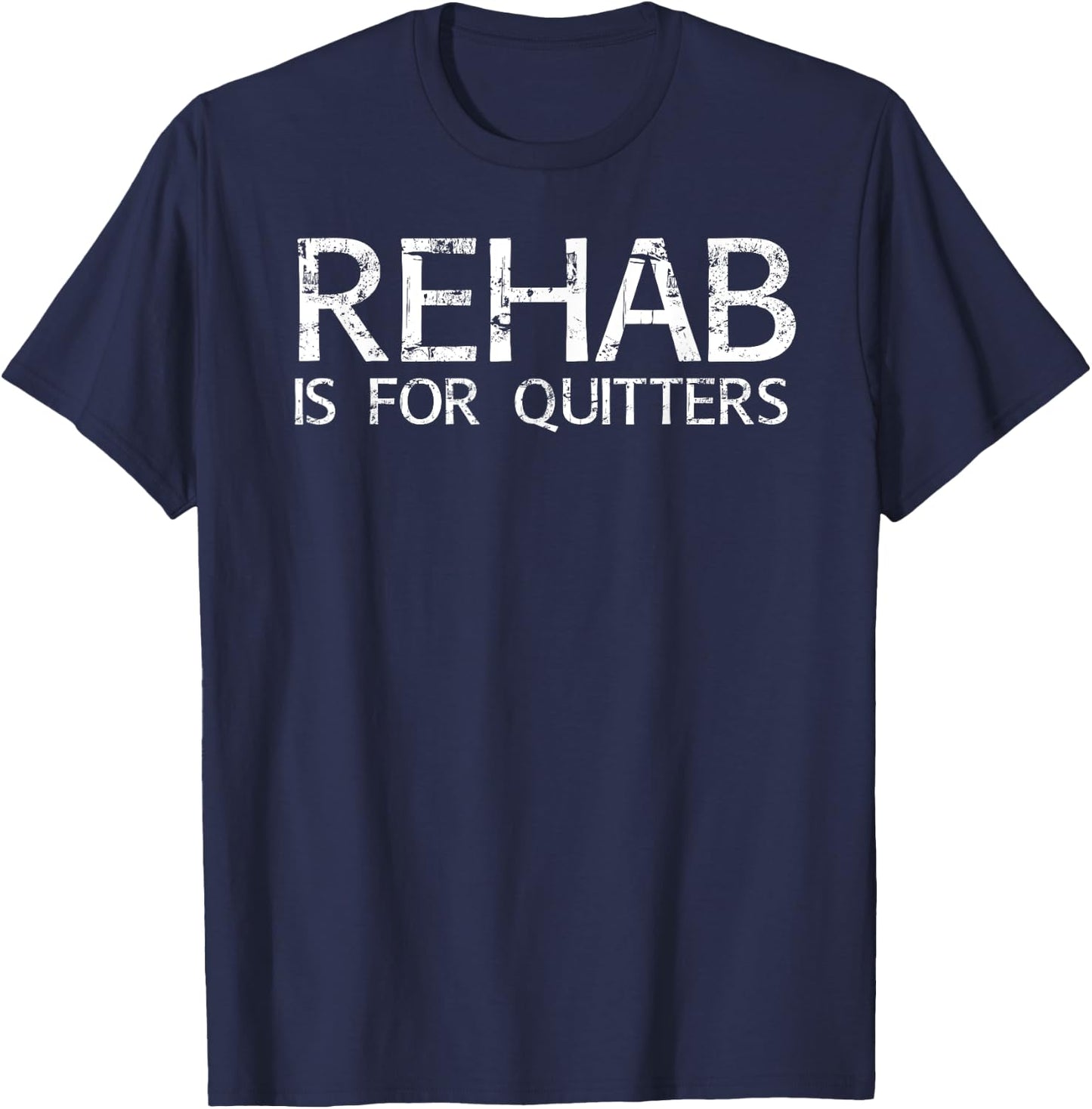 REHAB IS FOR QUITTERS Funny Drunk Drinker Gift T-Shirt - T-Shirt | Navy