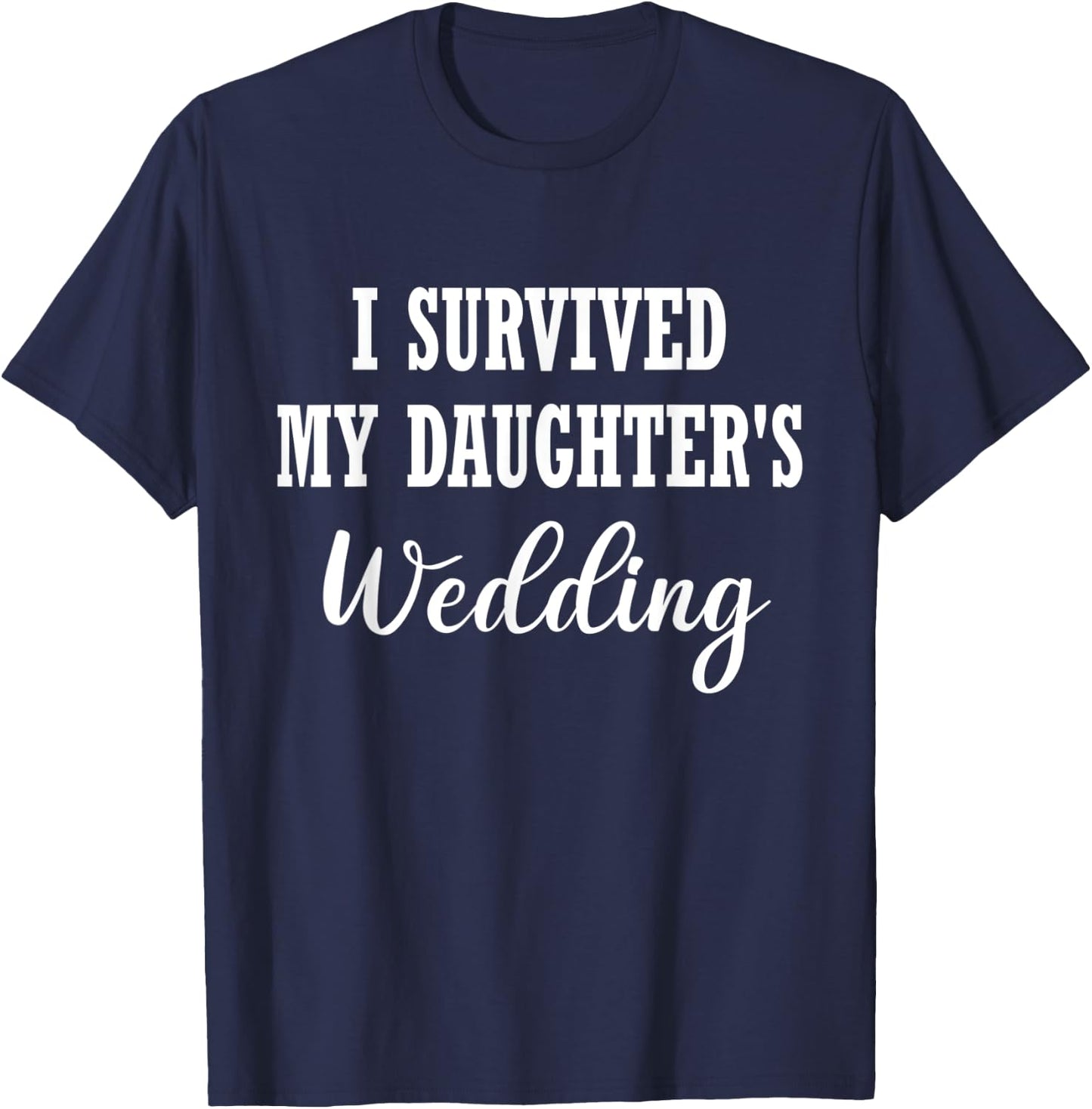 Funny I Survived My Daughter's Wedding T-Shirt - T-Shirt | Navy