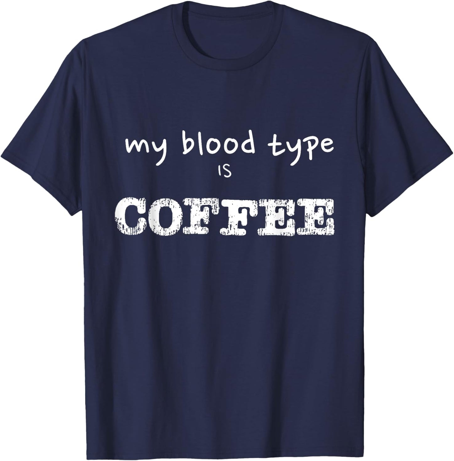 My Blood Type is Coffee Funny Coffee Lover Design T-Shirt - T-Shirt | Navy
