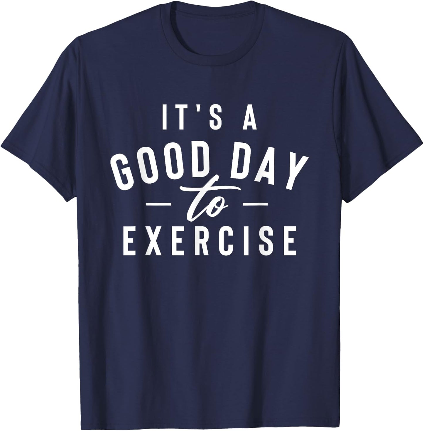 It's A Good Day To Exercise - Workout Gym Weightlifting T-Shirt - T-Shirt | Navy