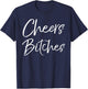 Cute Drinking Shirt Girls Weekend Gifts Party Cheers Bitches T-Shirt - T-Shirt | Navy