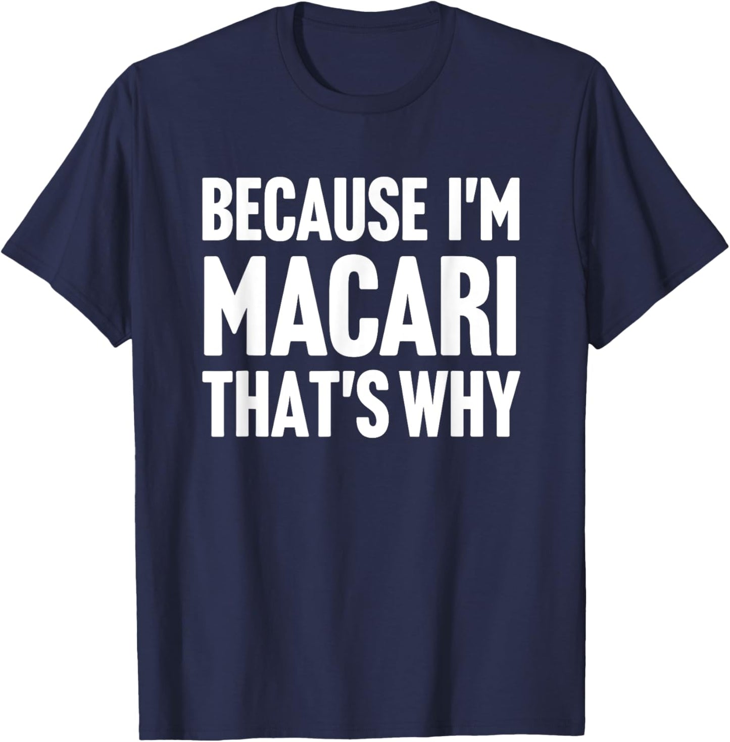 Because I'm Macari That's Why Am Personalized Name T-Shirt - T-Shirt | Navy