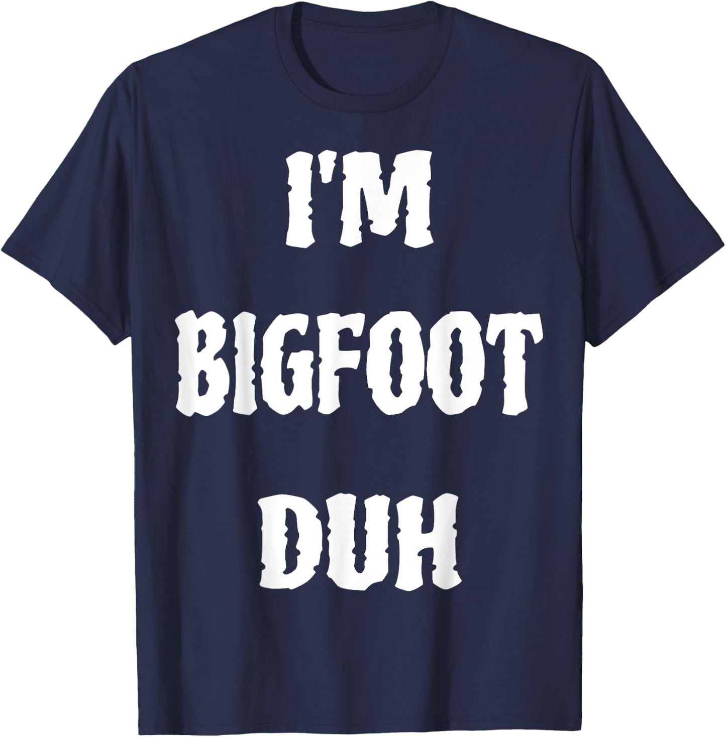 I'm Bigfoot Duh Spooky Sasquatch Ghost Halloween Men Women T-Shirt - T-Shirt | Navy