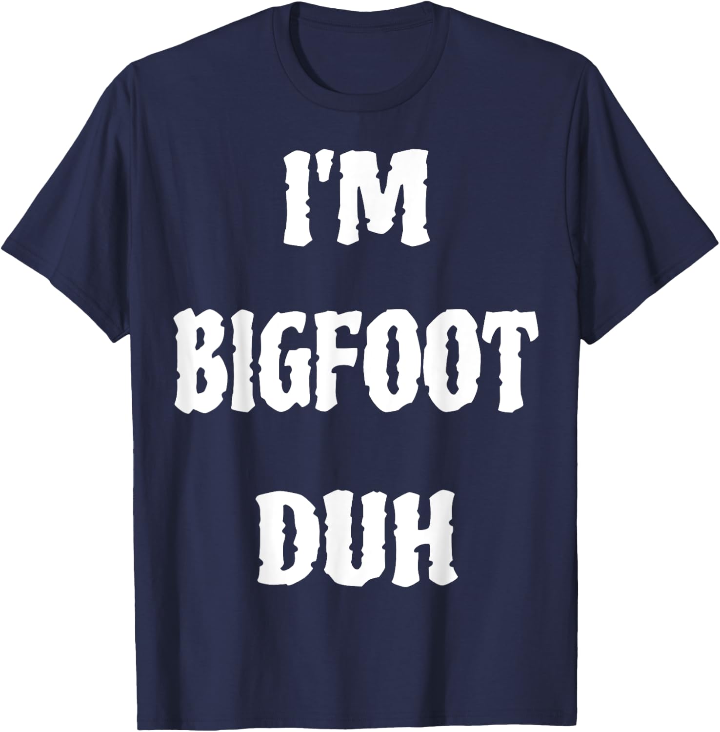 I'm Bigfoot Duh Spooky Sasquatch Ghost Halloween Men Women T-Shirt - T-Shirt | Navy