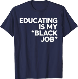 Educating Is My "Black Job" African American Saying Quote T-Shirt - T-Shirt | Navy