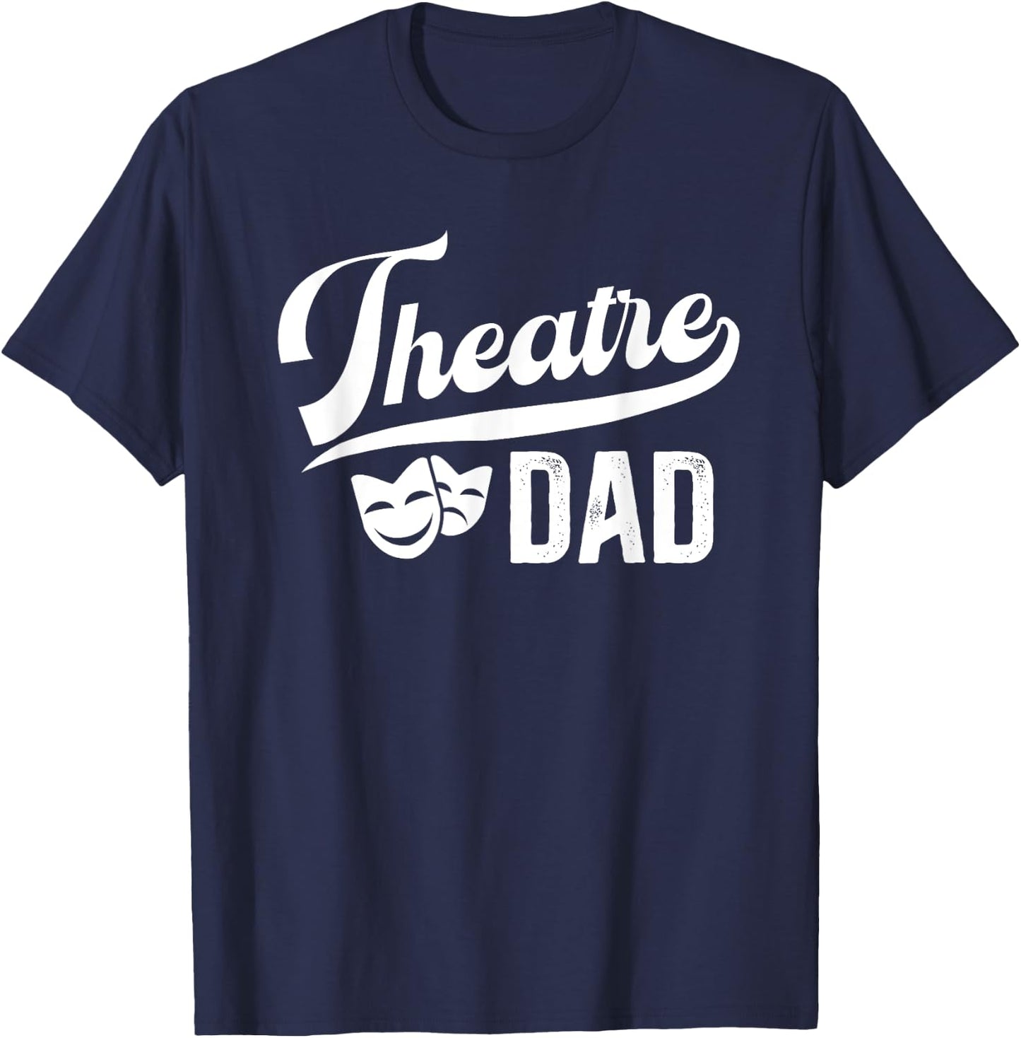 Theatre Dad Theatre Actress Dad Theater Dad Theatre Father T-Shirt - T-Shirt | Navy
