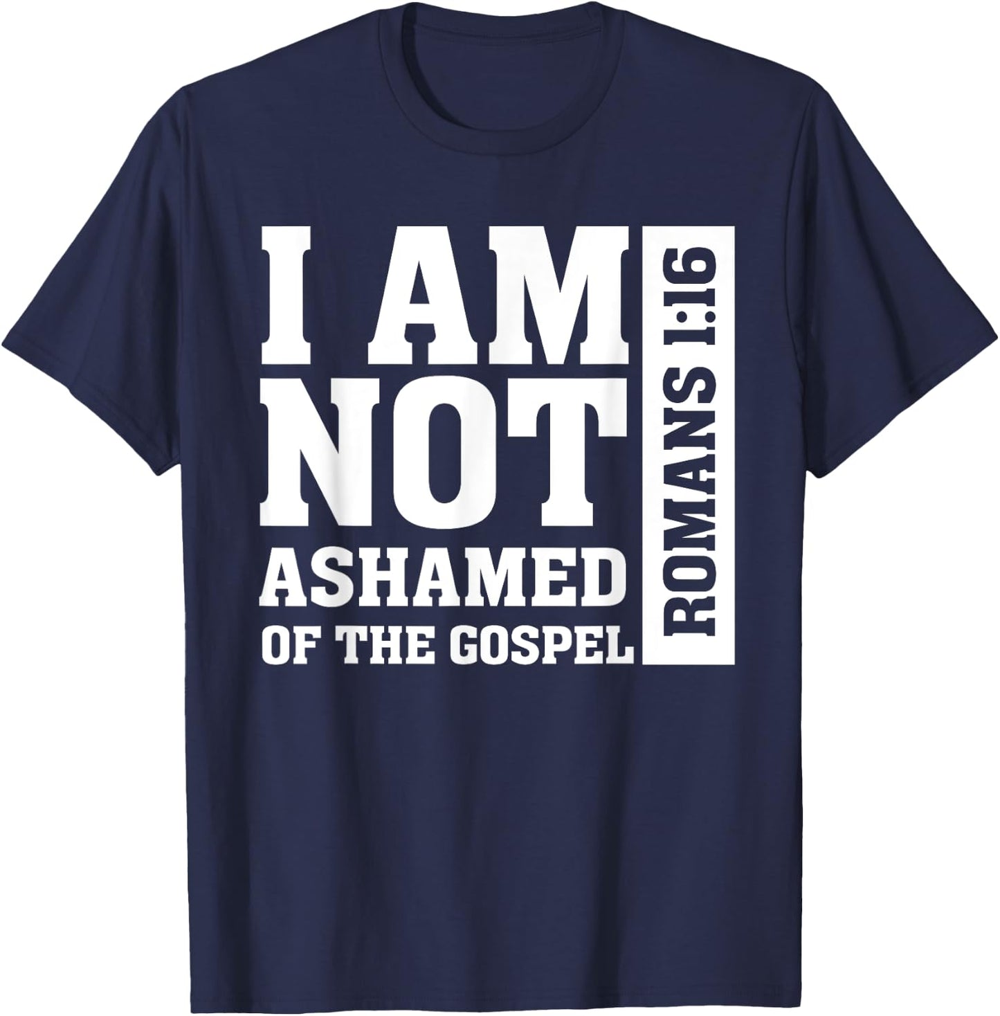 I am Not Ashamed of The Gospel Romans Christian Bible Verse T-Shirt - T-Shirt | Navy