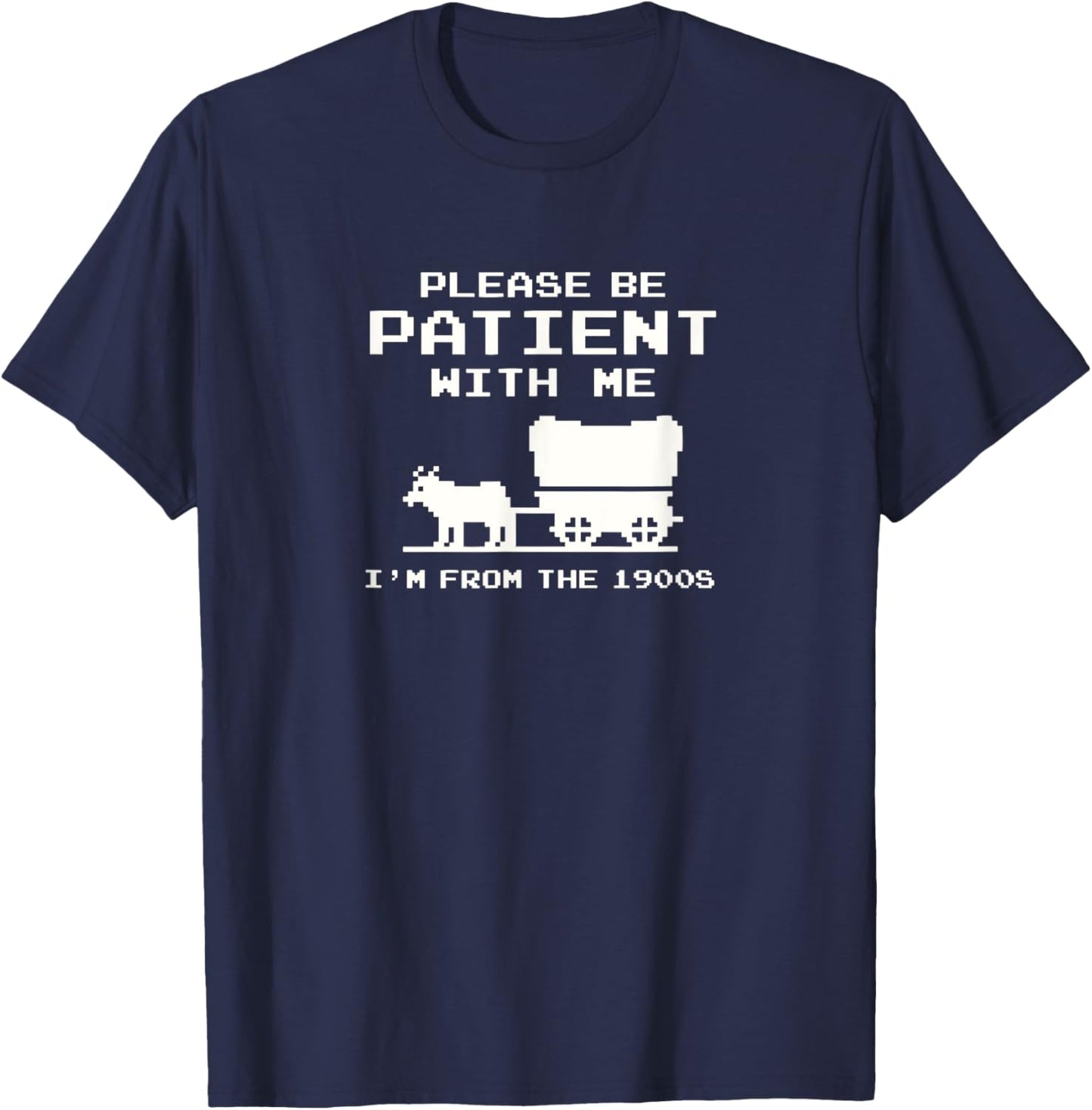 Please Patient I'm from The 1900s Funny Boomer Meme T-Shirt - T-Shirt | Navy