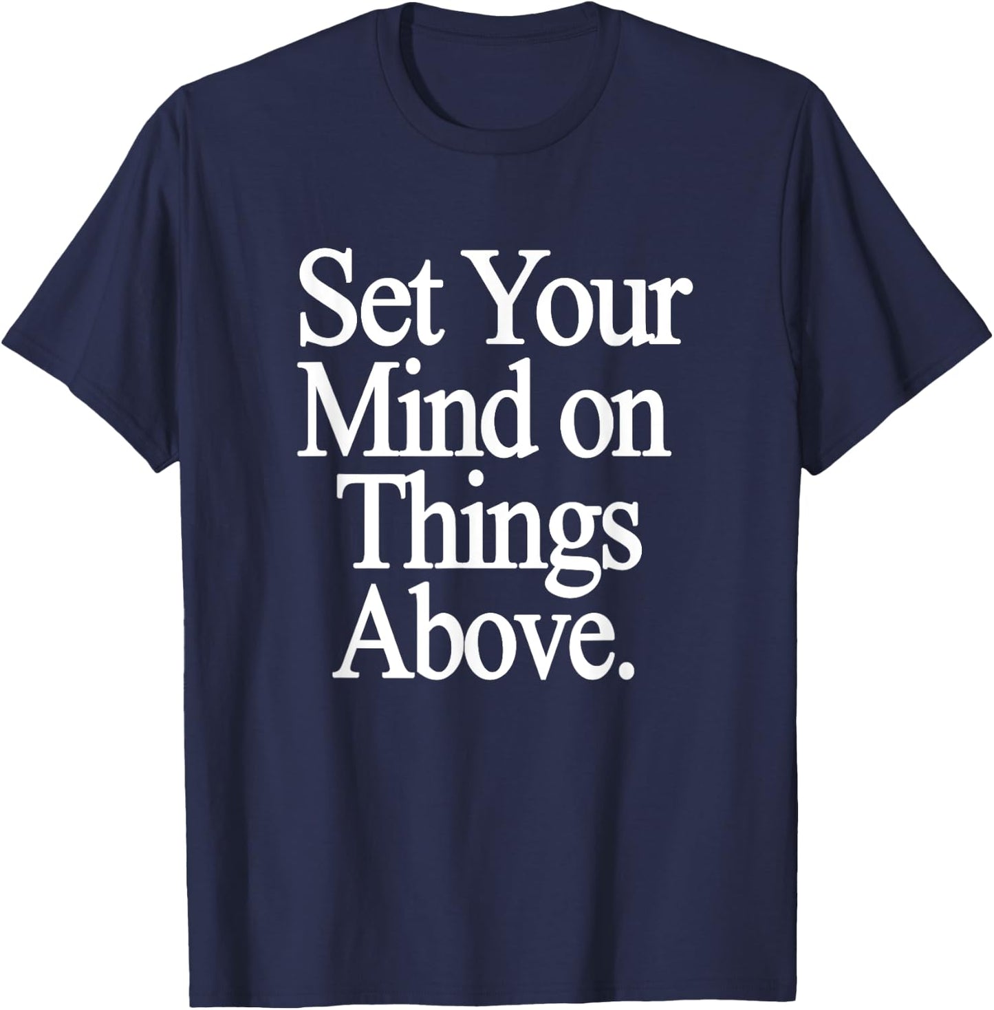 Set Your Mind on Things Above Religious Gifts Christian T-Shirt - T-Shirt | Navy