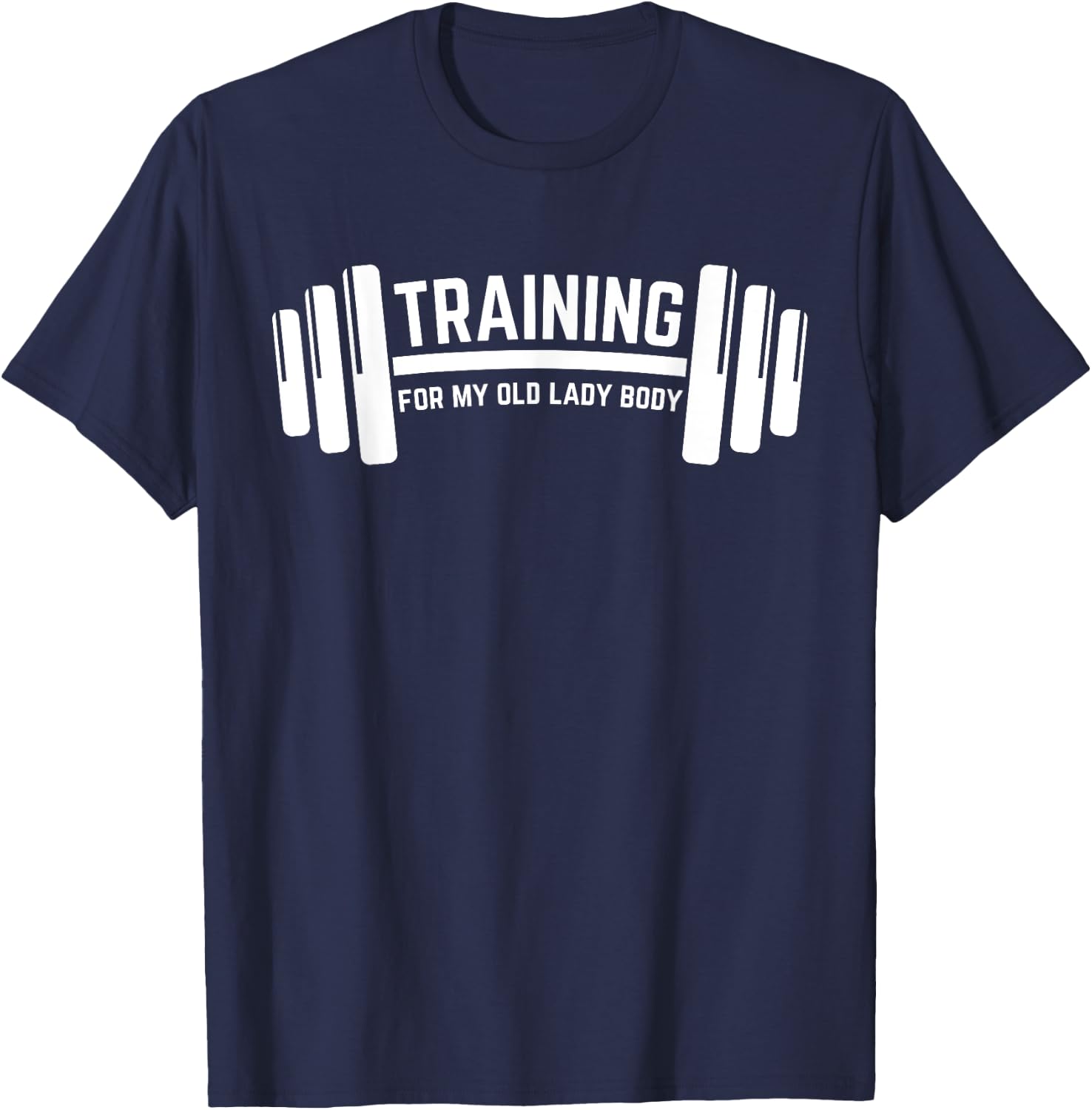 Training for My Old Lady Body, Weighlifting T-Shirt - T-Shirt | Navy
