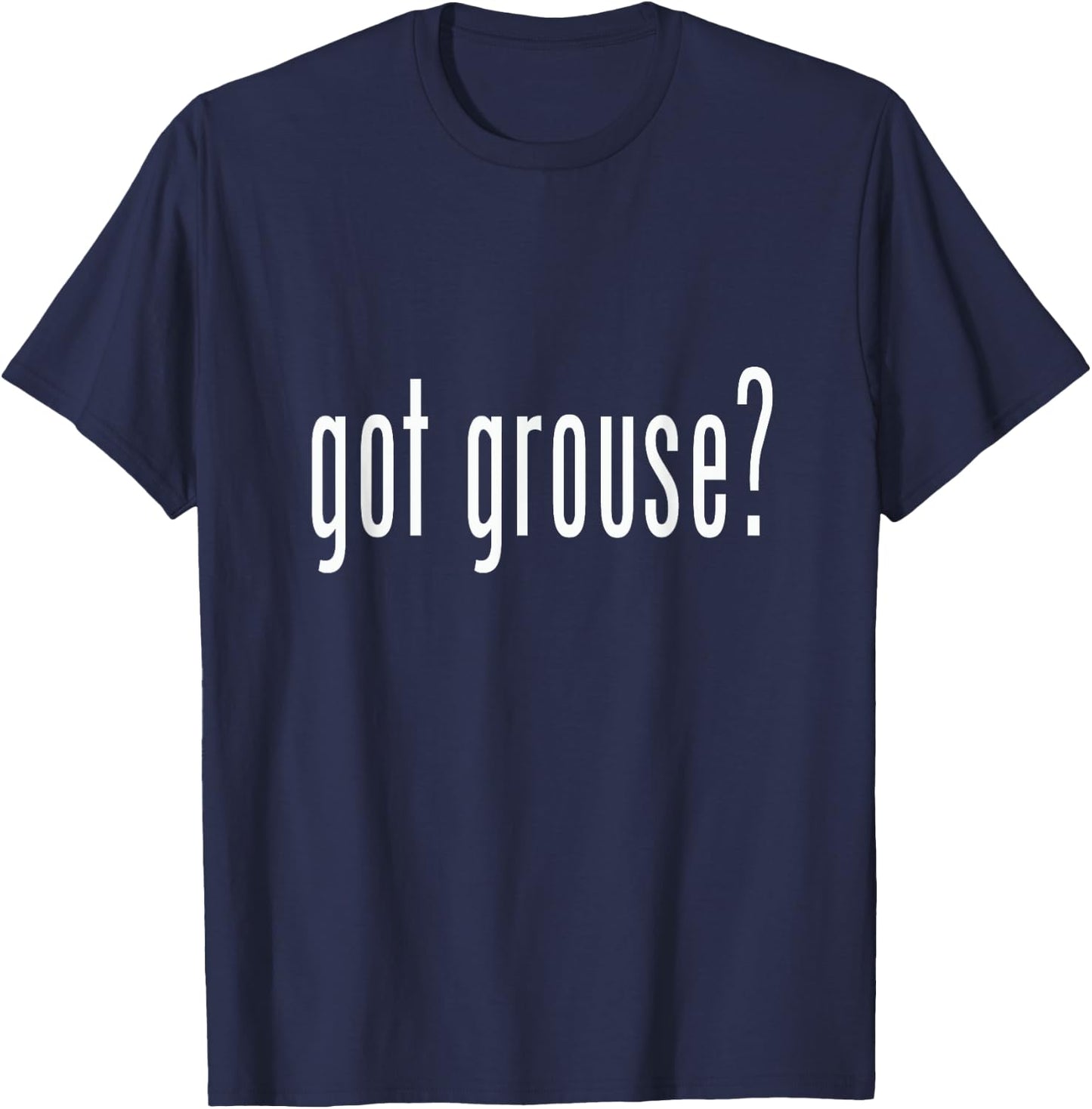 Got Grouse? Grouse Shirt Novelty Gift Animal T-Shirt - T-Shirt | Navy