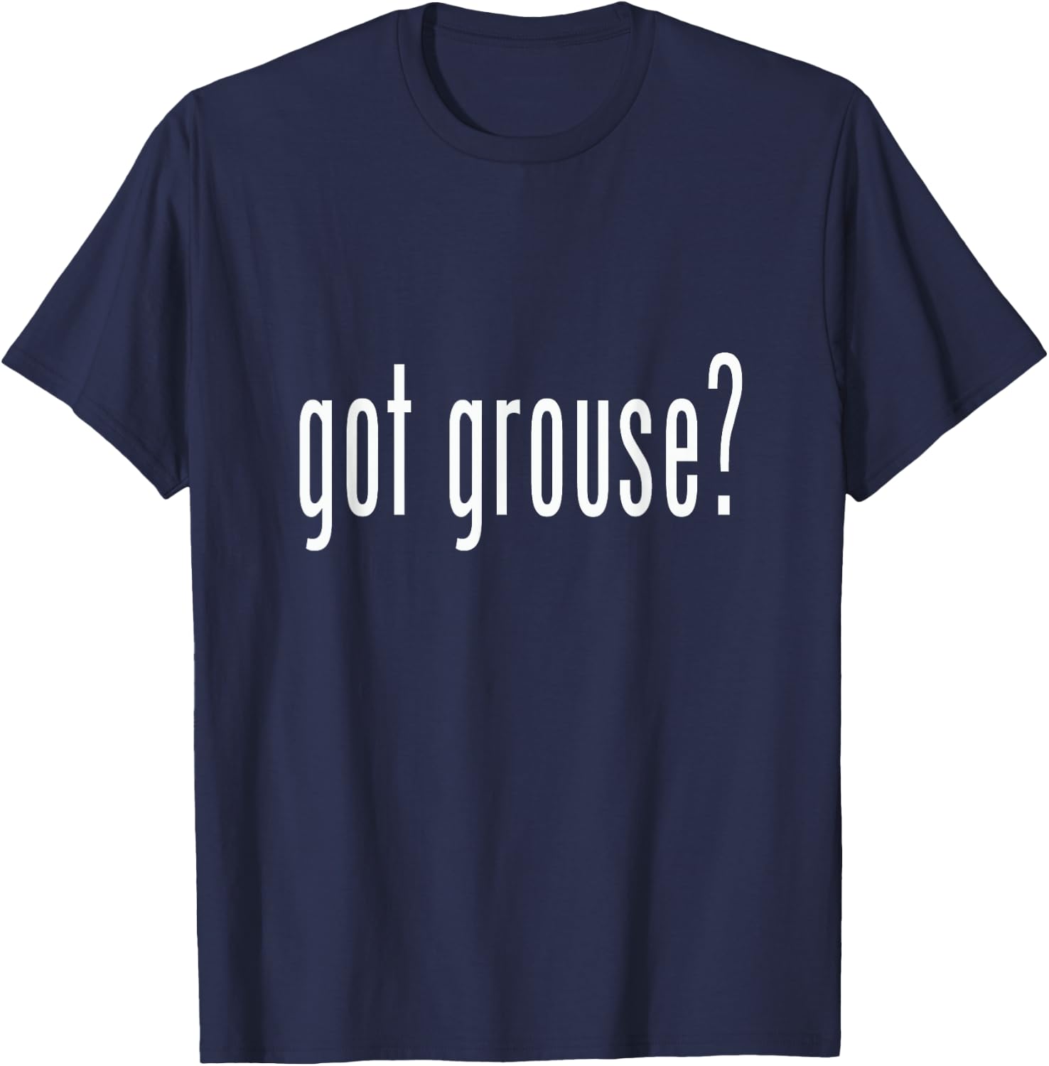 Got Grouse? Grouse Shirt Novelty Gift Animal T-Shirt - T-Shirt | Navy
