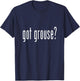 Got Grouse? Grouse Shirt Novelty Gift Animal T-Shirt - T-Shirt | Navy