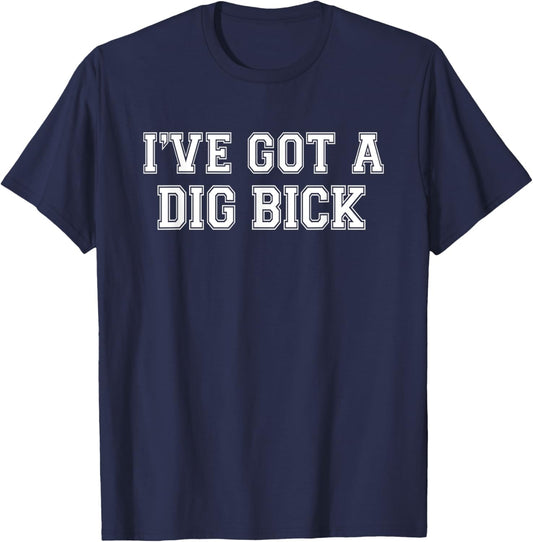 Men's I've Got a Dig Bick - Funny Inappropriate T-Shirt - T-Shirt | Navy