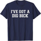 Men's I've Got a Dig Bick - Funny Inappropriate T-Shirt - T-Shirt | Navy