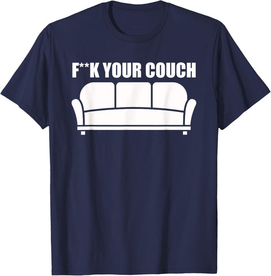 Fuck Your Couch Sofa Interior Joke Funny Furniture T-Shirt - T-Shirt | Navy