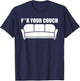 Fuck Your Couch Sofa Interior Joke Funny Furniture T-Shirt - T-Shirt | Navy