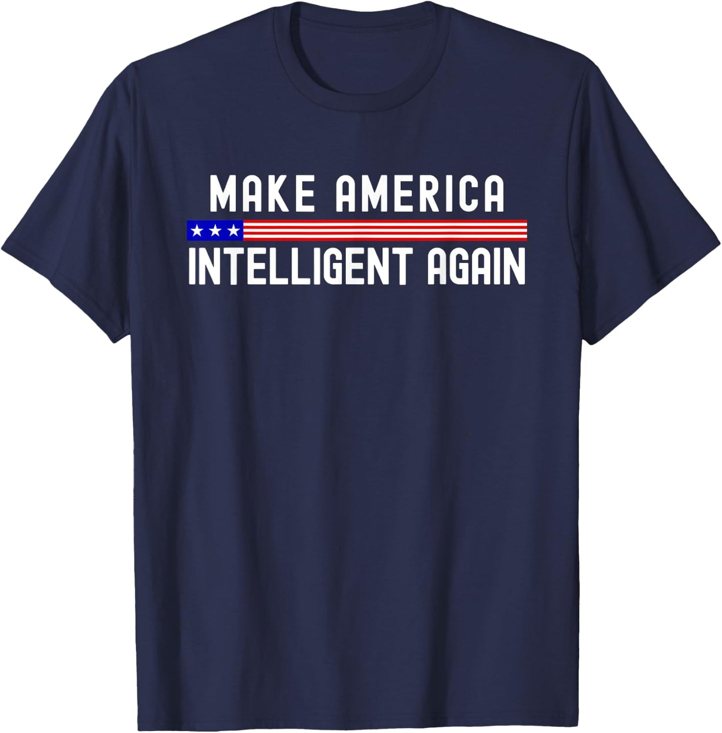 Make America Intelligent Again Funny USA Patriotic Party T-Shirt - T-Shirt | Navy
