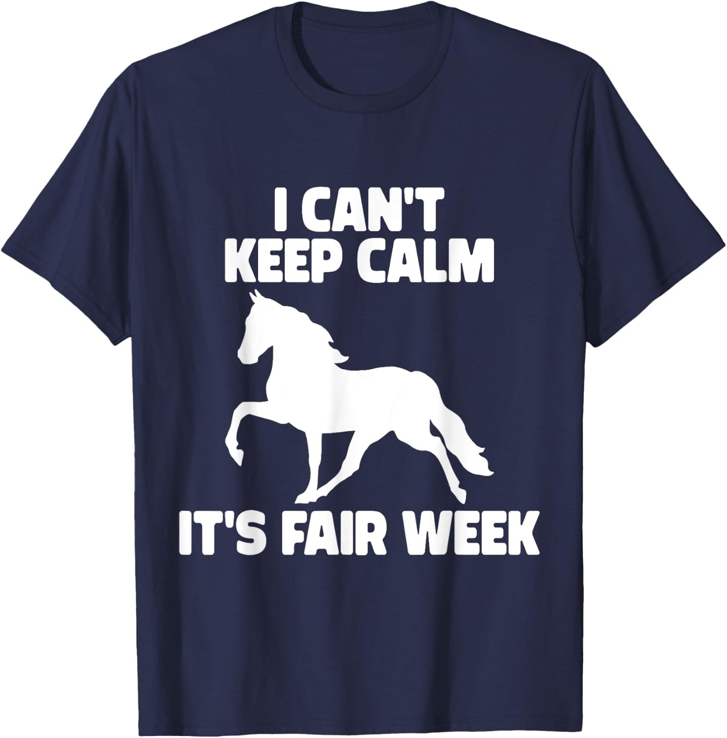I Can't Keep Calm It's Fair Week Funny Horse Show T-Shirt - T-Shirt | Navy