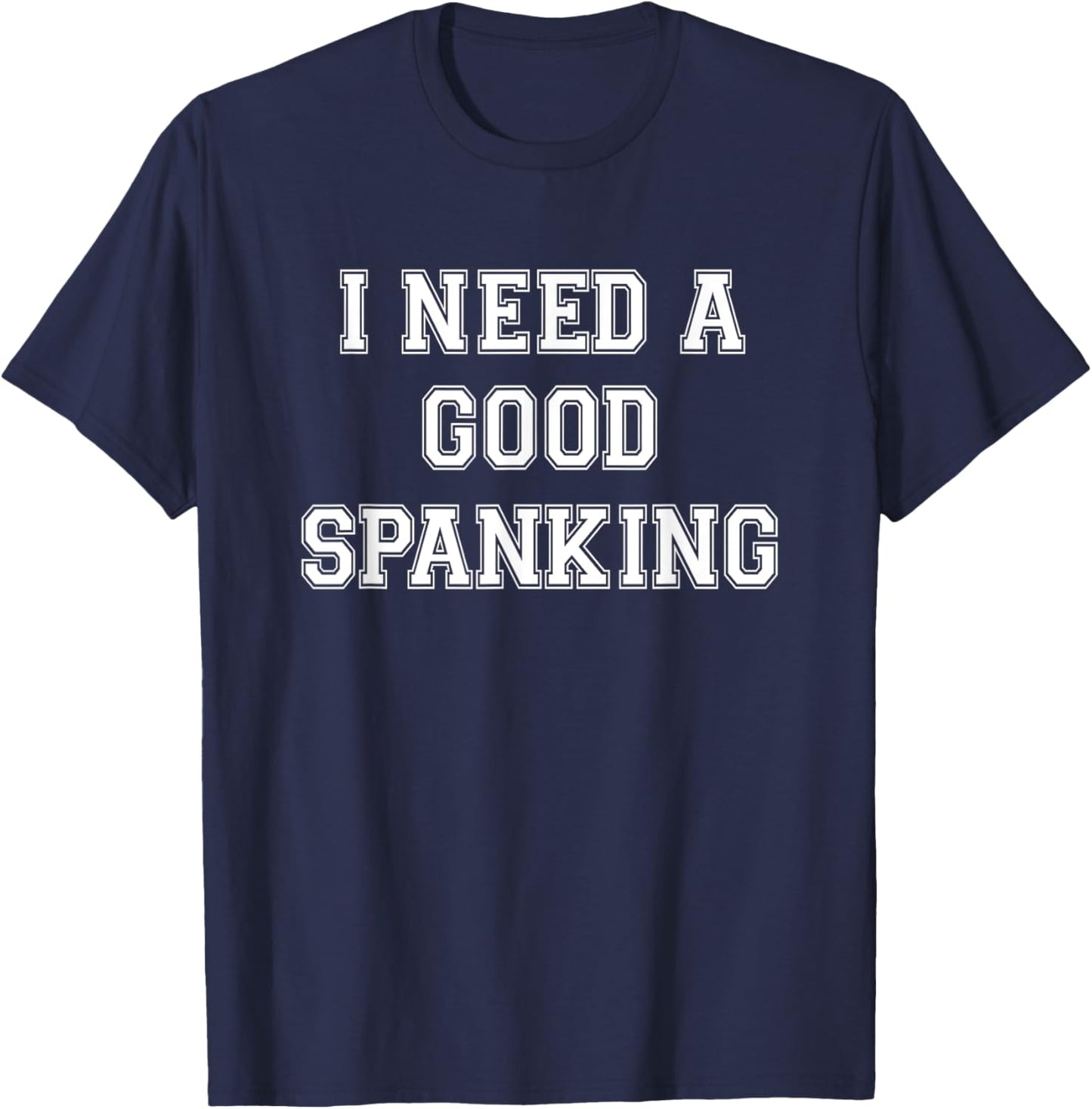 I Need A Spanking | Naughty BDSM Sub Kink Shirt T-Shirt - T-Shirt | Navy