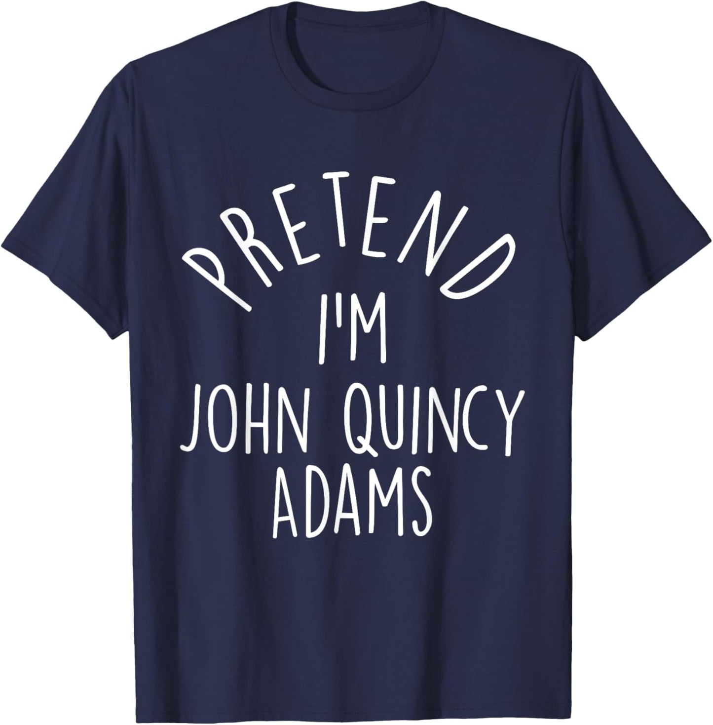Pretend I'm John Quincy Adams Easy Halloween Costume T-Shirt - T-Shirt | Navy