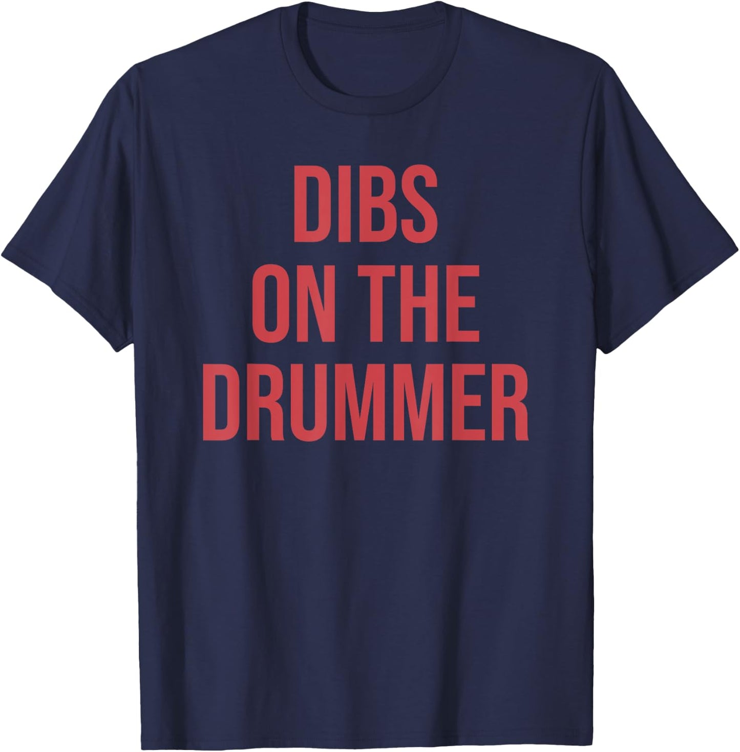 Dibs On The Drummer Funny Apparel T-Shirt - T-Shirt | Navy