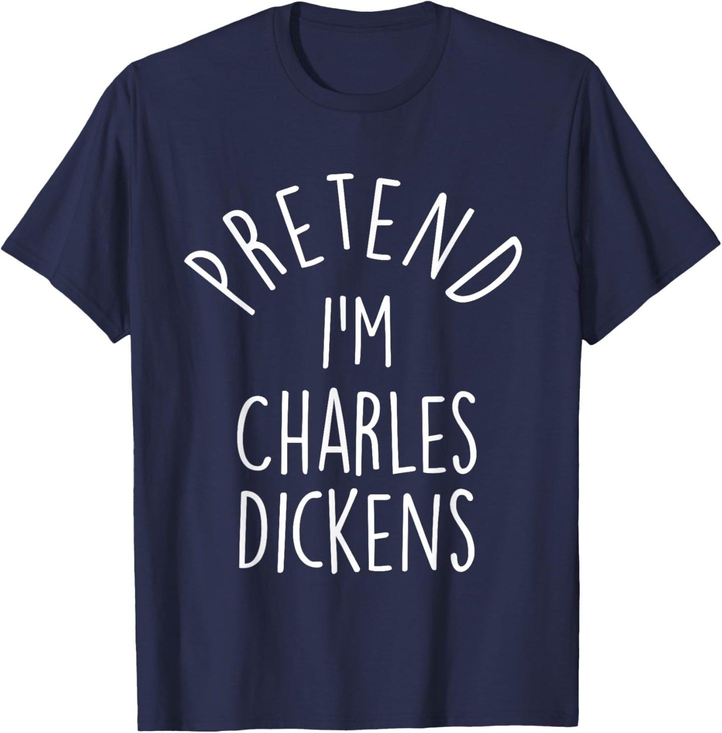 Pretend I'm Charles Dickens Easy Halloween Costume T-Shirt - T-Shirt | Navy