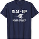Dial-Up, Never Forget. Retro Modem, Funny Vintage Internet T-Shirt - T-Shirt | Navy
