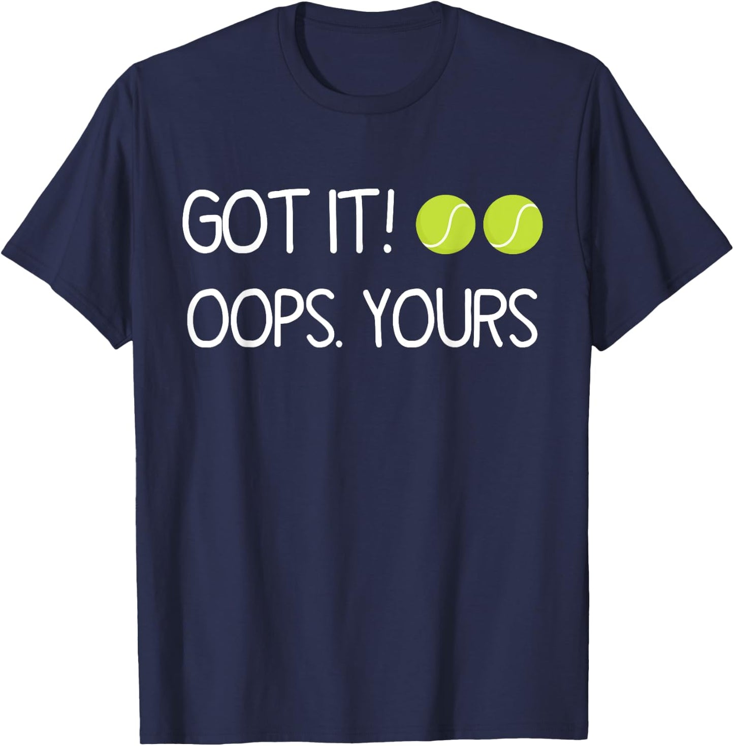 Got It Oops Yours Funny Tennis Lovers T-Shirt - T-Shirt | Navy