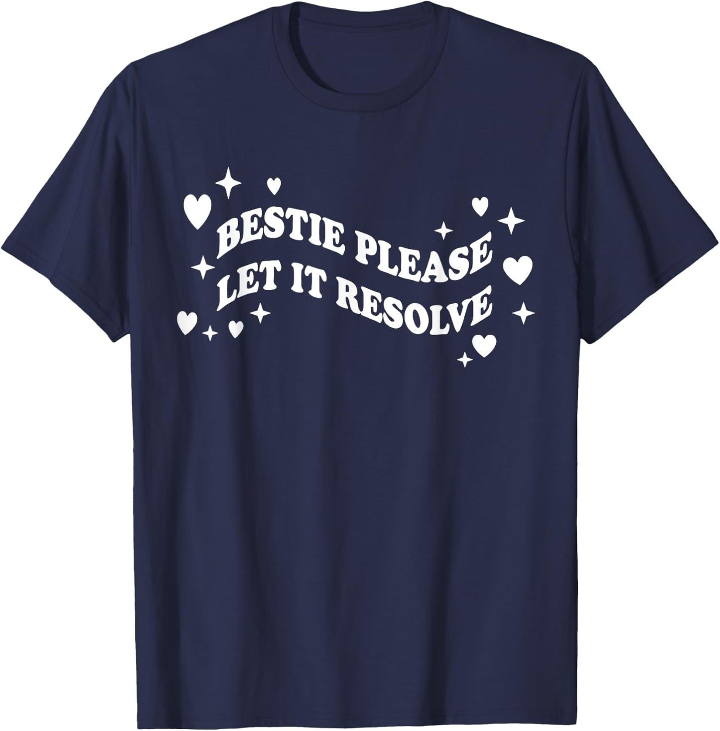Bestie Please Let It Resolve T-Shirt - T-Shirt | Navy
