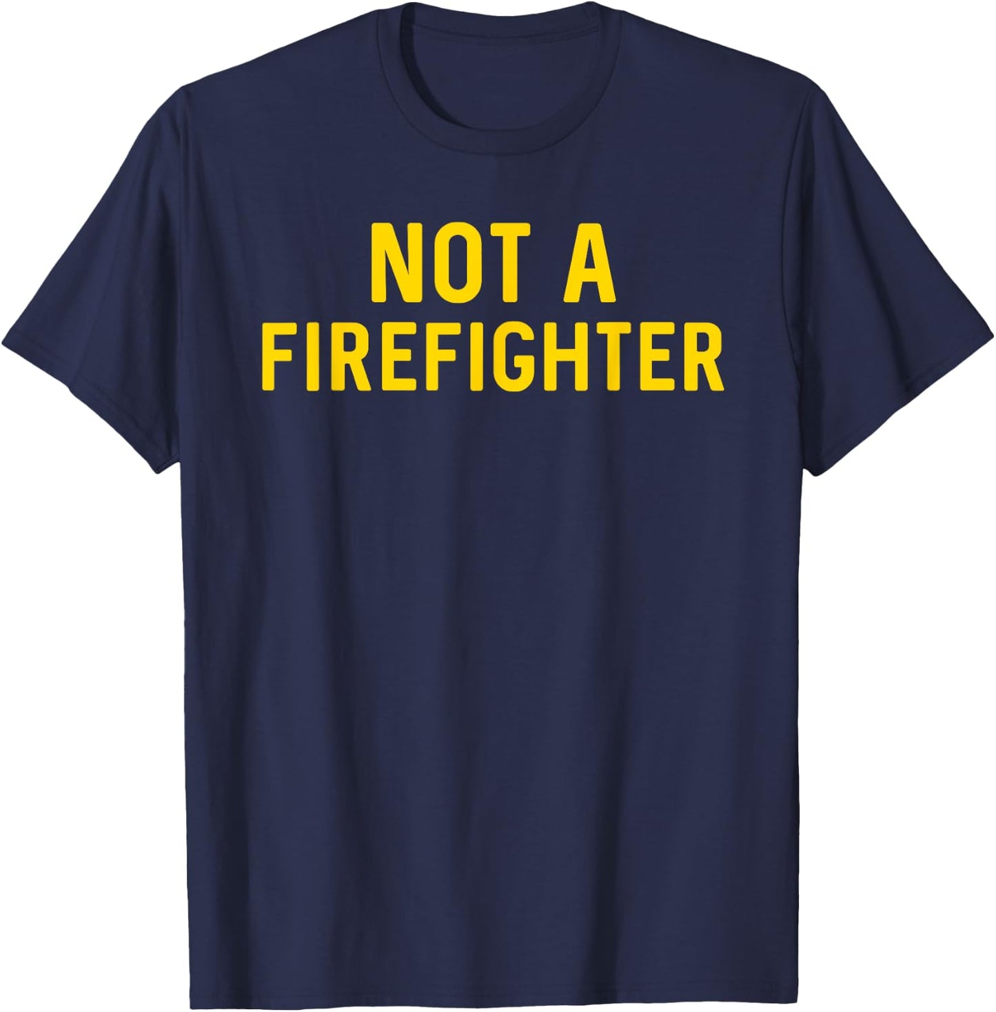 Not a Firefighter T-Shirt - T-Shirt | Navy