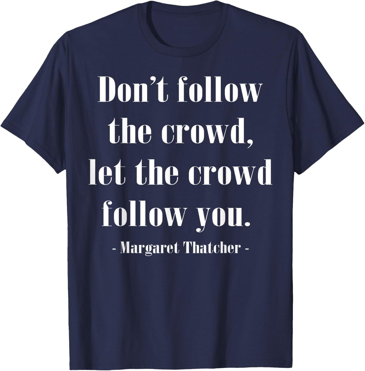 The Crowd Famous History Quote Margaret Thatcher T-Shirt - T-Shirt | Navy