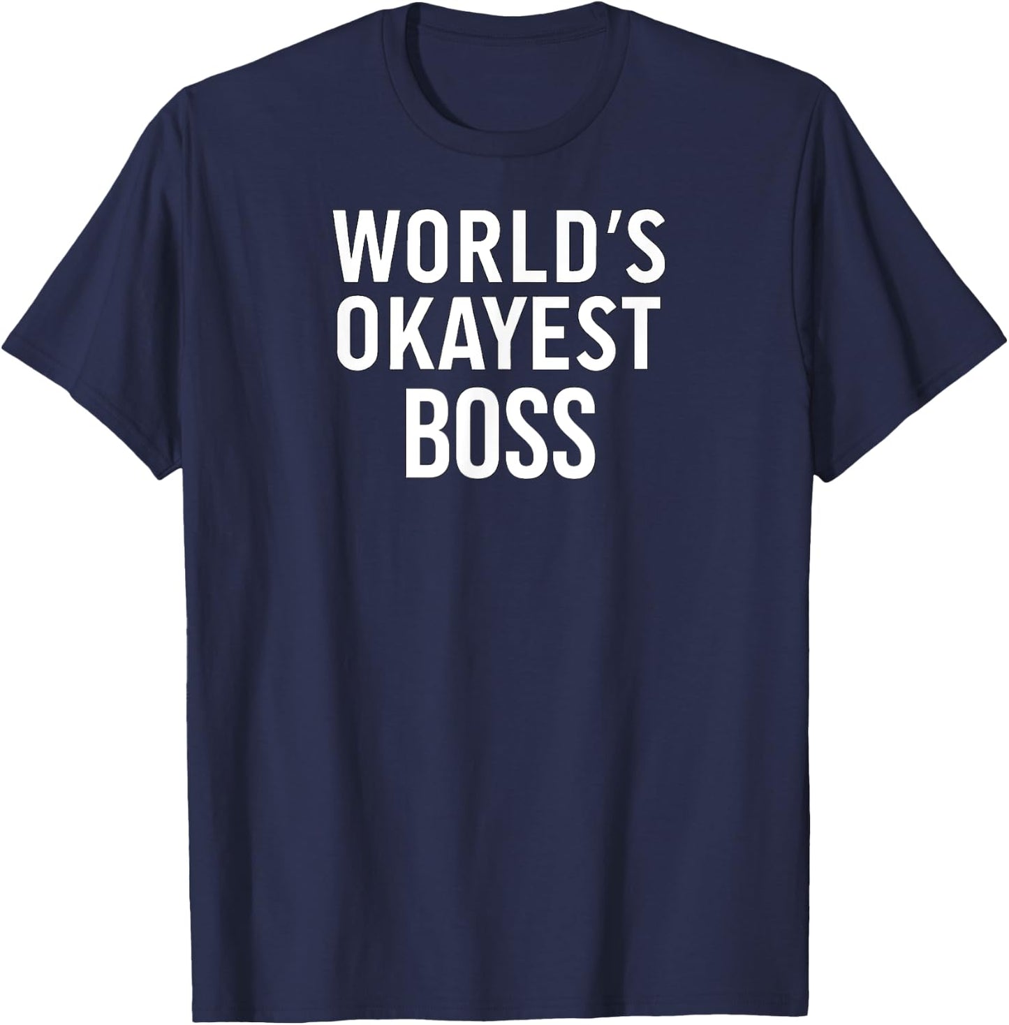 Funny Sarcastic Sassy Boss World's Okayest Boss T-Shirt - T-Shirt | Navy