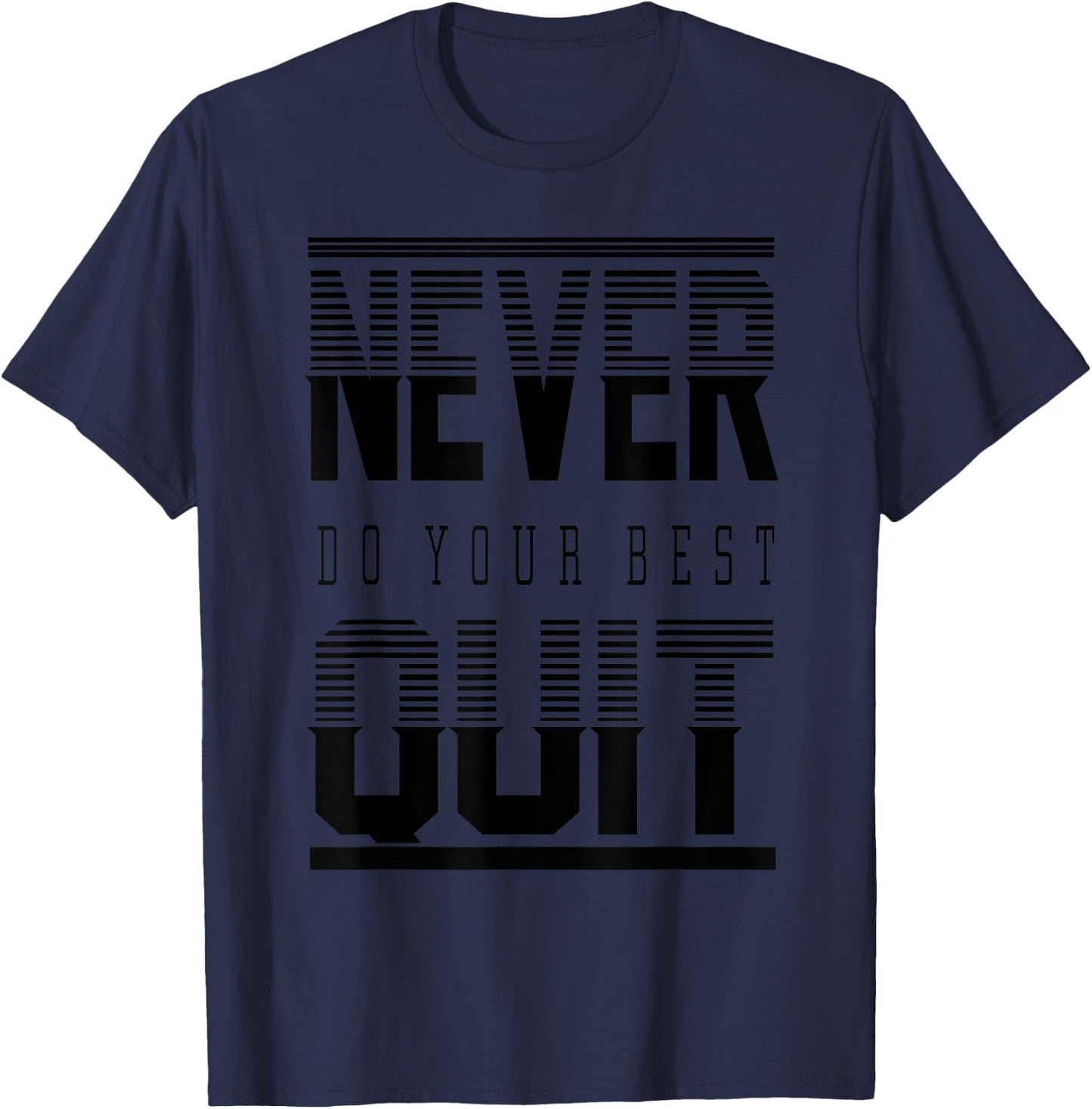 Never Do Your Best Quit Gift T-Shirt - T-Shirt | Navy