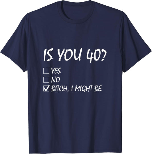 Is You 40? funny 40th Birthday, 40 Year Old, Birthday Party T-Shirt - T-Shirt | Navy