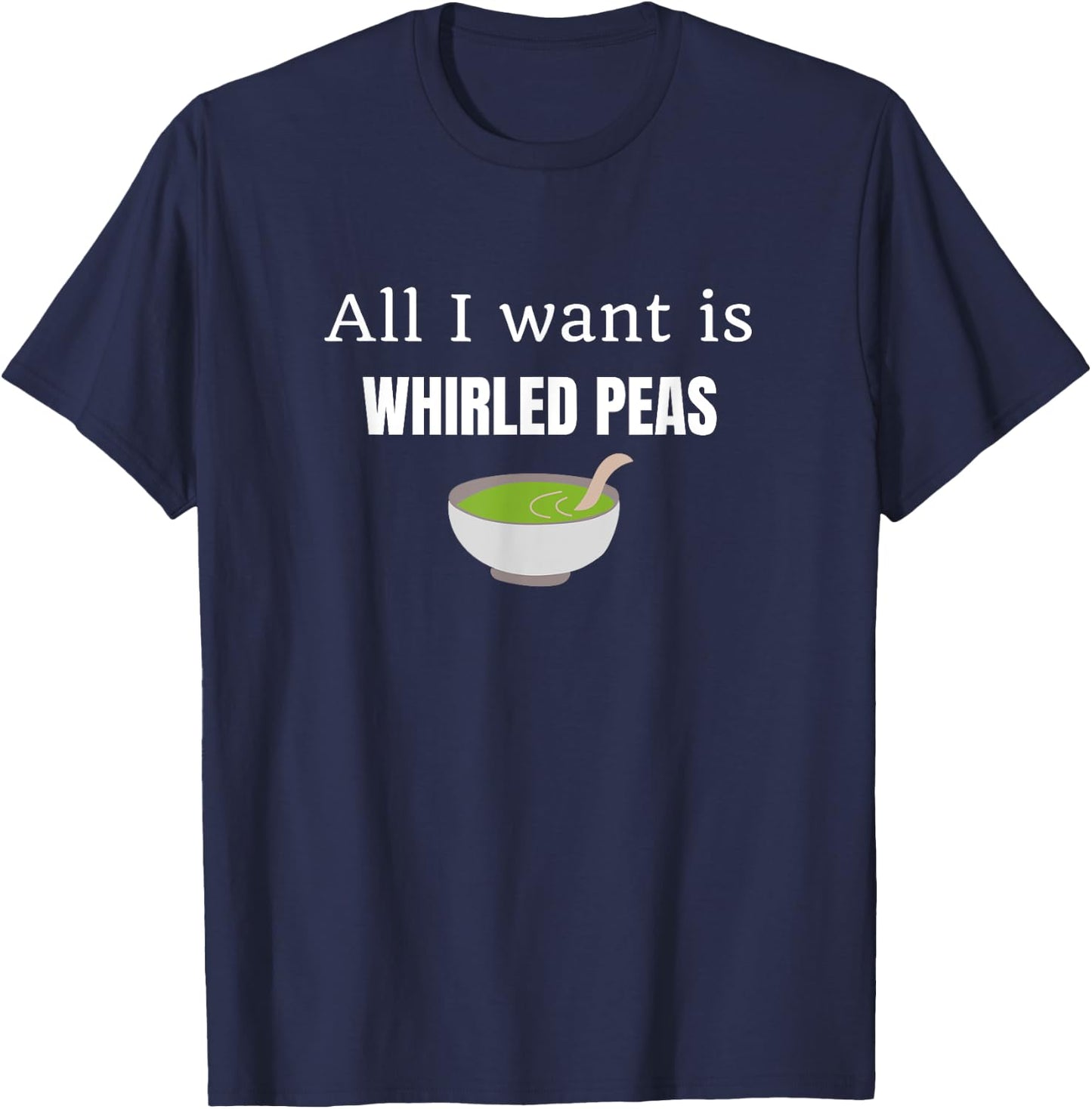I Want is Whirled Peas Funny Satirical Peace in a World T-Shirt - T-Shirt | Navy
