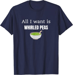 I Want is Whirled Peas Funny Satirical Peace in a World T-Shirt - T-Shirt | Navy