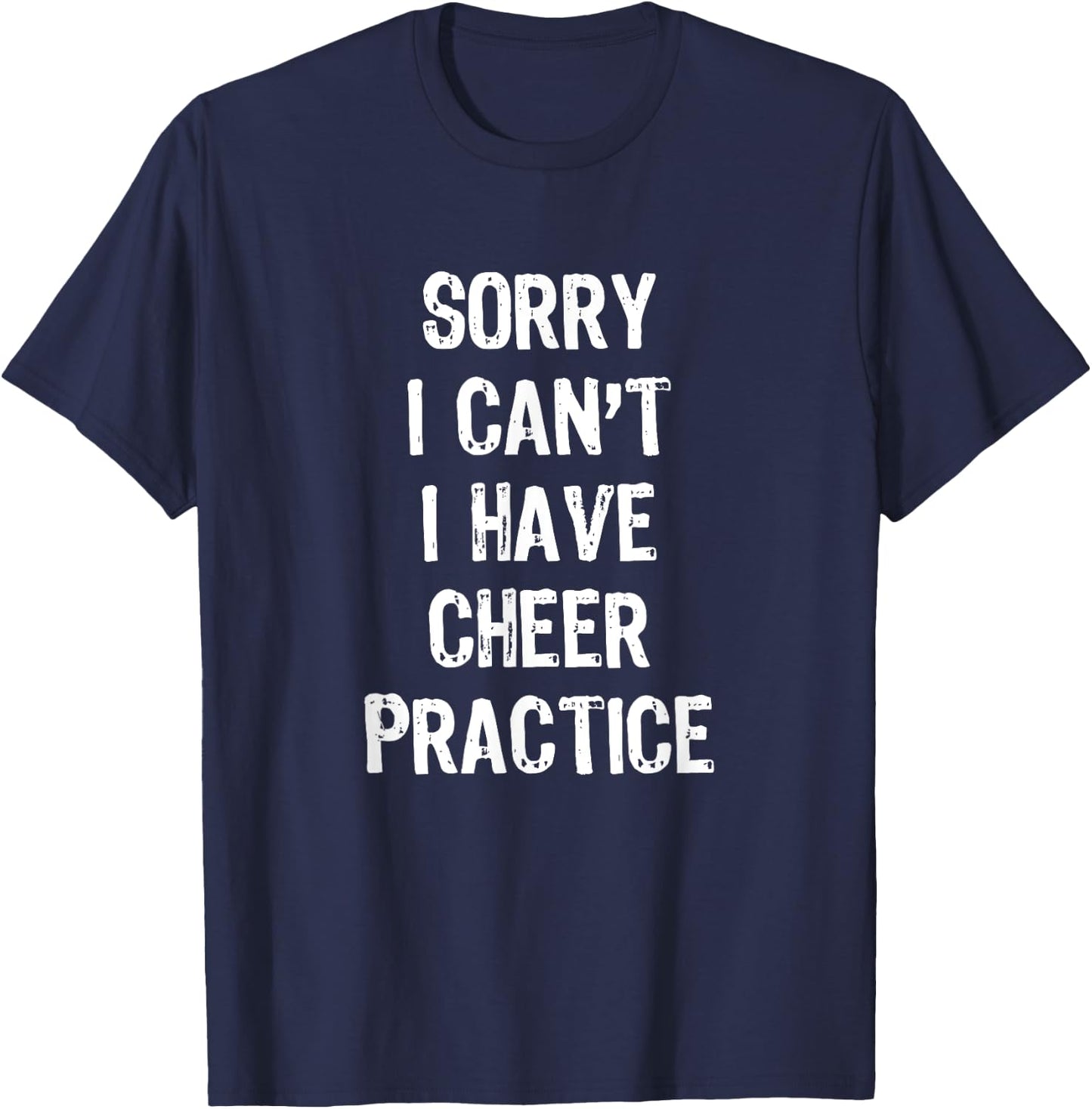 Sorry I Can't I Have Cheer Practice Funny Gift Cheerleader T-Shirt - T-Shirt | Navy