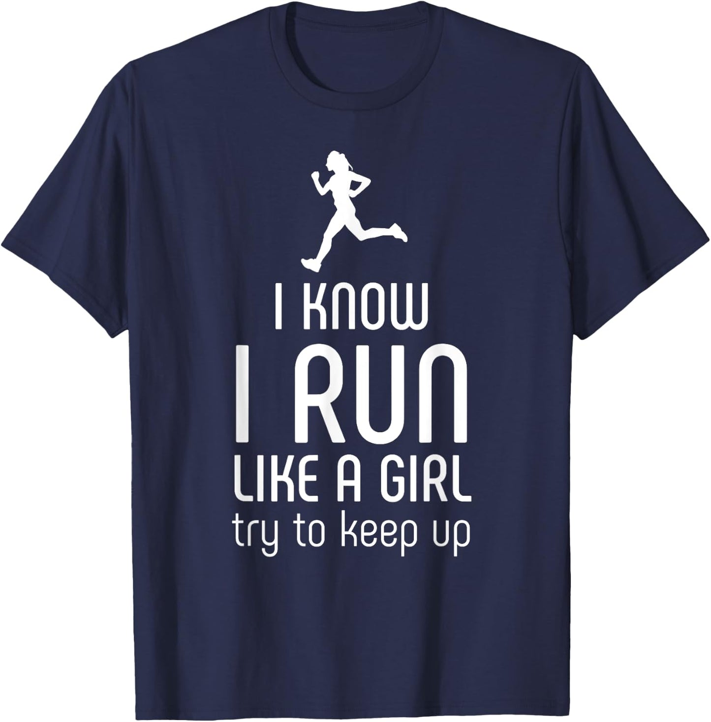 I Know I Run Like A Girl Try To Keep Up Runner T-Shirt - T-Shirt | Navy