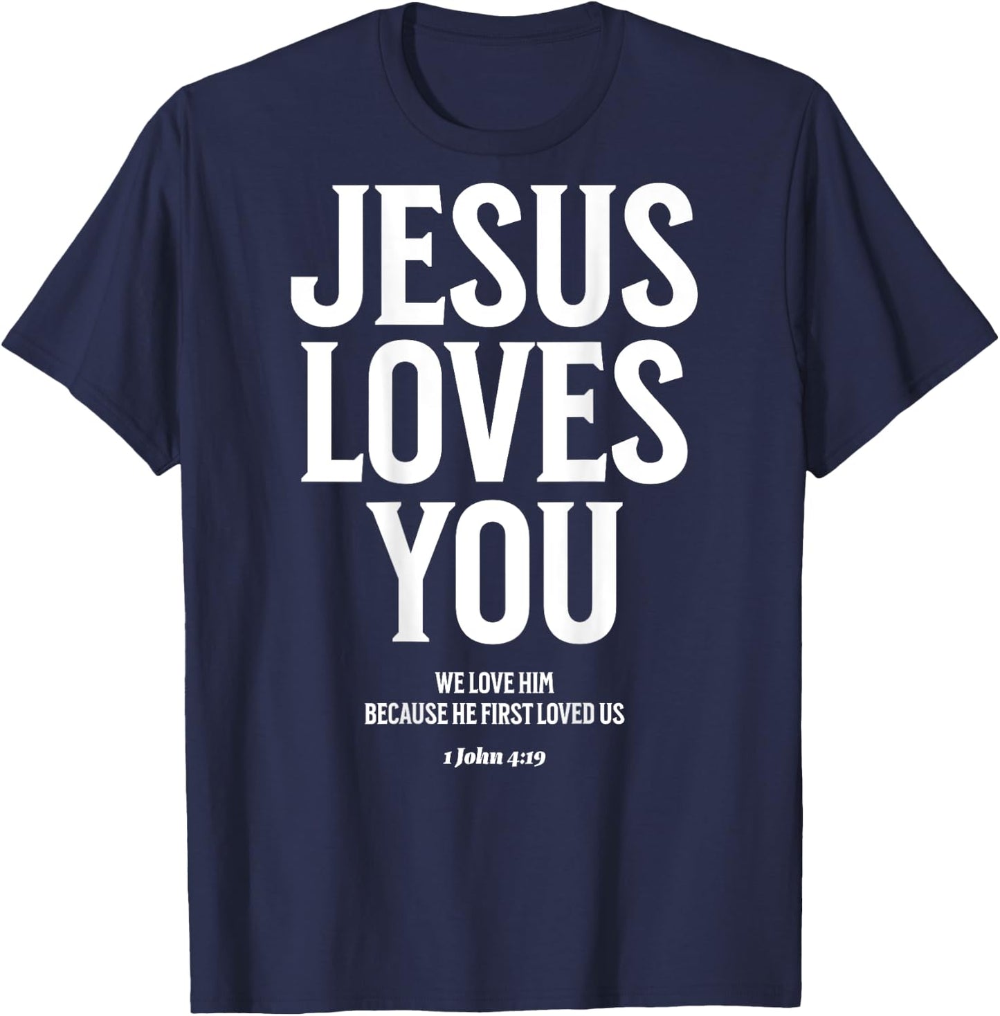 Jesus Loves You (1 John 4:19) Bible Verse (On Back) T-Shirt - T-Shirt | Navy