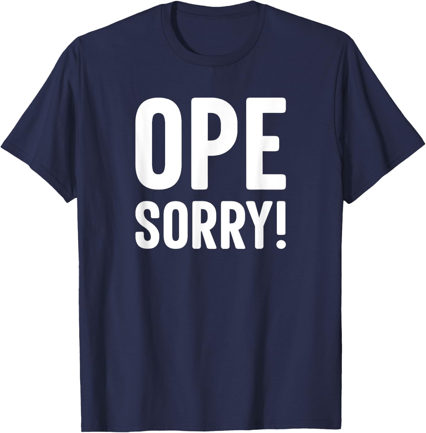 Ope Sorry Midwestern Funny Slogan T-Shirt - T-Shirt | Navy