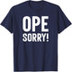 Ope Sorry Midwestern Funny Slogan T-Shirt - T-Shirt | Navy
