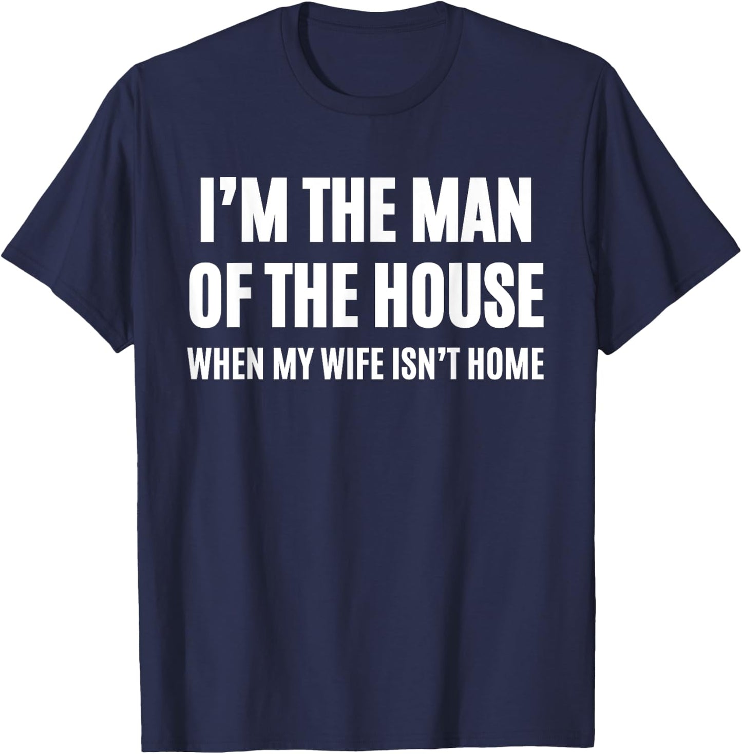 I'm The Man Of The House T-Shirt - T-Shirt | Navy
